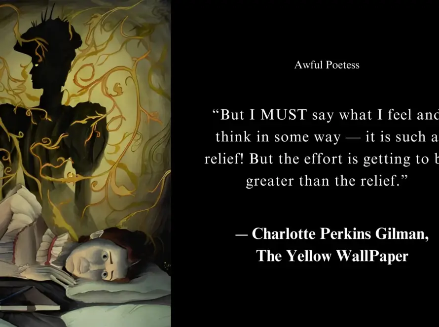 ― Charlotte Perkins Gilman, The Yellow WallPaper